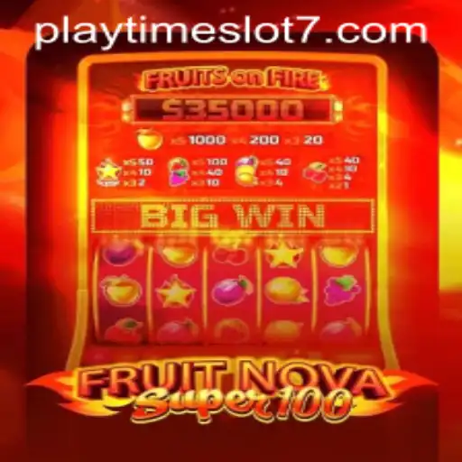 Explore the Thrills of FruitNovaSuper100: The Ultimate Playtime Slot Experience